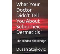 What Your Doctor Didn't Tell You About Seborrheic Dermatitis: The Hidden Knowledge