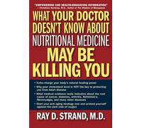 What Your Doctor Doesn't Know About Nutritional Medicine May Be Killing You
