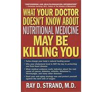 What Your Doctor Doesn't Know about Nutritional Medicine May be Killing You