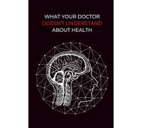 What Your Doctor Doesn't Understand About Health