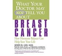 What Your Doctor May Not Tell You About: Breast Cancer: How Hormone Balance Can Save Your Life (What Your Doctor May Not Tell You About...(Paperback))