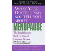 What Your Doctor May Not Tell You About Menopause (TM): The Breakthrough Book on Natural Hormone Balance (What Your Doctor May Not Tell You About...(Paperback)) by John R. Lee Virginia Hopkins (2004-05-01)