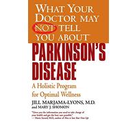 What Your Doctor May Not Tell You About(TM): Parkinson's Disease: A Holistic Program for Optimal Wellness