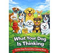 What Your Dog Is Thinking: A Funny Dog Personality Coloring Book