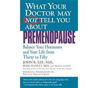 What Your Dr...Premenopause: Balance Your Hormones and Your Life from Thirty to Fifty (What Your Doctor May Not Tell You About...(Paperback))