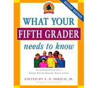 What Your Fifth Grader Needs to Know, Revised Edition: Fundamentals of a Good Fifth-Grade Education (The Core Knowledge Series)