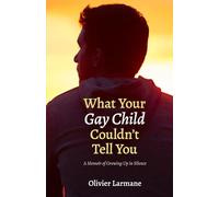 What Your Gay Child Couldn't Tell You: A Memoir of Growing Up in Silence