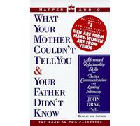 What Your Mother Couldn't Tell You and Your Father Didn't Know: Advanced Relationship Skills for Better Communication and Lasting Intimacy by John Gray (1994-10-25)