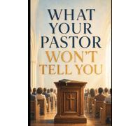 What Your Pastor Won't Tell You: A Believer's Guide to Holding the Church Accountable