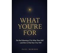 What you're for: The real meaning of "Do What Thou Wilt" - and How to Find Your True Will