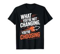 What You're Not Changing You're Choosing Cambiar Éxito Camiseta