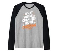 What You're Not Changing You're Choosing Cambiar Éxito Camiseta Manga Raglan