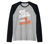 What You're Not Changing You're Choosing Cambiar Éxito Camiseta Manga Raglan