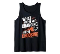 What You're Not Changing You're Choosing Cambiar Éxito Camiseta sin Mangas