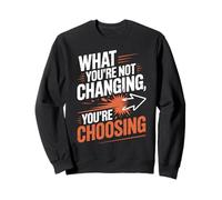 What You're Not Changing You're Choosing Cambiar Éxito Sudadera