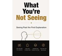What You're Not Seeing: Seeing Past the First Explanation