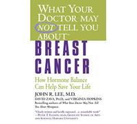 What Yoyr Dr Not Tell Breast Cancer: How Hormone Balance Can Help Save Your Life (What Your Doctor May Not Tell You About...(Paperback))