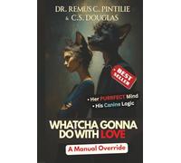 WHATCHA GONNA DO WITH LOVE: A Manual Override (The Elixir of Everything)