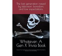 Whatever: A Gen X Trivia Book: Sarcastic Trivia, Forgotten Facts, and the Unsupervised Childhood That Made Us