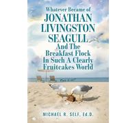 Whatever Became of Jonathan Livingston Seagull And The Breakfast Flock In Such A Clearly Fruitcakes World