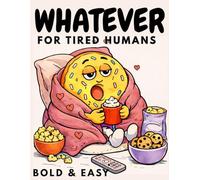 Whatever: Bold and Easy Coloring Book for Adults | Funny Stress Relief Coloring Pages | Cute Food Characters | For Tired Humans: 30+ Simple and ... and Cozy Coloring Time (Soft Chaos Series)