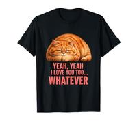 Whatever Cat Yeah Yeah I Love You Too Feline Humor Introvertido Camiseta