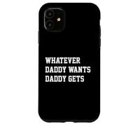 Whatever Daddy Wants Daddy Gets Funny Dad Jokes Fathers Day Carcasa para iPhone 11