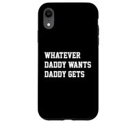 Whatever Daddy Wants Daddy Gets Funny Dad Jokes Fathers Day Carcasa para iPhone XR