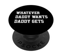 Whatever Daddy Wants Daddy Gets Funny Dad Jokes Fathers Day PopSockets PopGrip Adhesivo