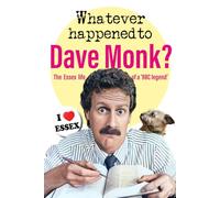 WHATEVER HAPPENED TO DAVE MONK?: The Essex life of a 'BBC legend'