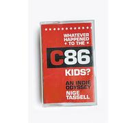 Whatever Happened to the C86 Kids?: An Indie Odyssey