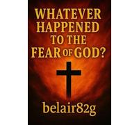 Whatever Happened To The Fear Of God?