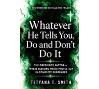 Whatever He Tells You, Do and Don't Do It: THE OBEDIENCE FACTOR - WHERE BLESSING MEETS PROTECTION IN COMPLETE SURRENDER (The Whatever He Tells You Trilogy)