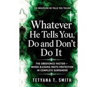 Whatever He Tells You, Do and Don't Do It: THE OBEDIENCE FACTOR - WHERE BLESSING MEETS PROTECTION IN COMPLETE SURRENDER (The Whatever He Tells You Trilogy)