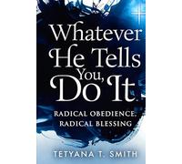 Whatever He Tells You, Do It: Radical Obedience, Radical Blessing
