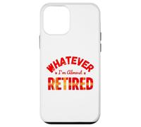 Whatever I’m Almost Retired Funny Retirement Carcasa para iPhone 12 Mini