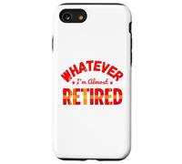 Whatever I’m Almost Retired Funny Retirement Carcasa para iPhone SE (2020) / 7/8
