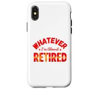 Whatever I’m Almost Retired Funny Retirement Carcasa para iPhone X/XS