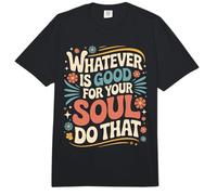 Whatever Is Good For Your Soul Do That Prioridades Comfort Colors Adult Heavyweight T-Shirt