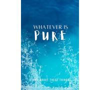 Whatever Is Pure: Think on These Things
