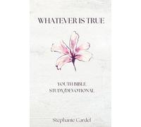 Whatever Is True: Youth Bible Study/Devotional (This Isn't Shakespeare)