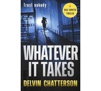 WHATEVER IT TAKES: TRUST NOBODY: 6 (The Dale Hunter Thriller Series)