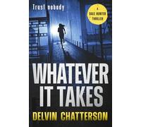 WHATEVER IT TAKES: TRUST NOBODY (The Dale Hunter Thriller Series)