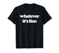 Whatever (It's Fine) - Divertido Dicho sarcástico Humor Novedad Camiseta