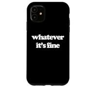 Whatever (It's Fine) - Divertido Dicho sarcástico Humor Novedad Carcasa para iPhone 11