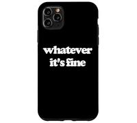 Whatever (It's Fine) - Divertido Dicho sarcástico Humor Novedad Carcasa para iPhone 11 Pro MAX