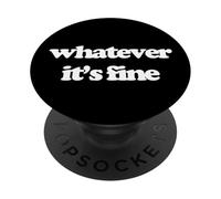 Whatever (It's Fine) - Divertido Dicho sarcástico Humor Novedad PopSockets PopGrip Adhesivo