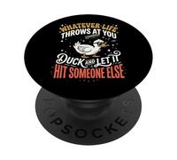 Whatever Life Throws At You Duck and Let It Hit Someone Else PopSockets PopGrip Adhesivo