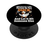 Whatever Life Throws At You Duck and Let It Hit Someone Else PopSockets PopGrip Adhesivo