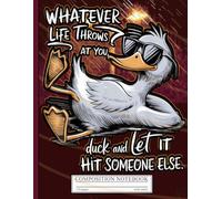 Whatever Life Throws at You Duck Lined Journal: Funny Sunglasses Duck Meme Composition Notebook. Cool Sarcastic Back to School Writing Book for Kids, Teens and College Students